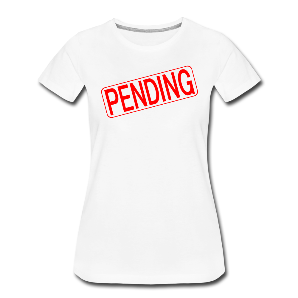 PENDING Real Estate Sign Rider Women’s Premium T-Shirt - white