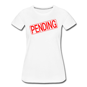 PENDING Real Estate Sign Rider Women’s Premium T-Shirt - white
