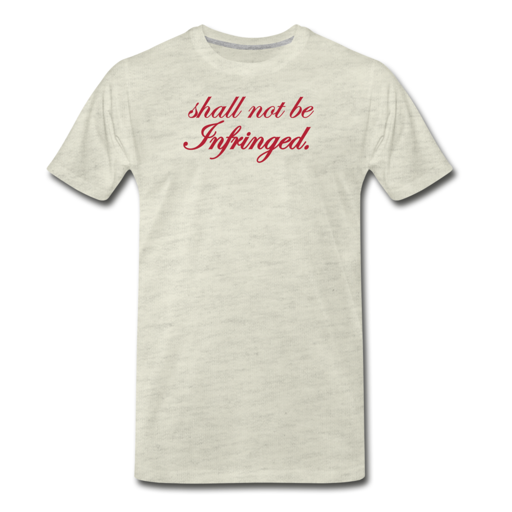 Shall Not Be Infringed Men's Premium T-Shirt - heather oatmeal