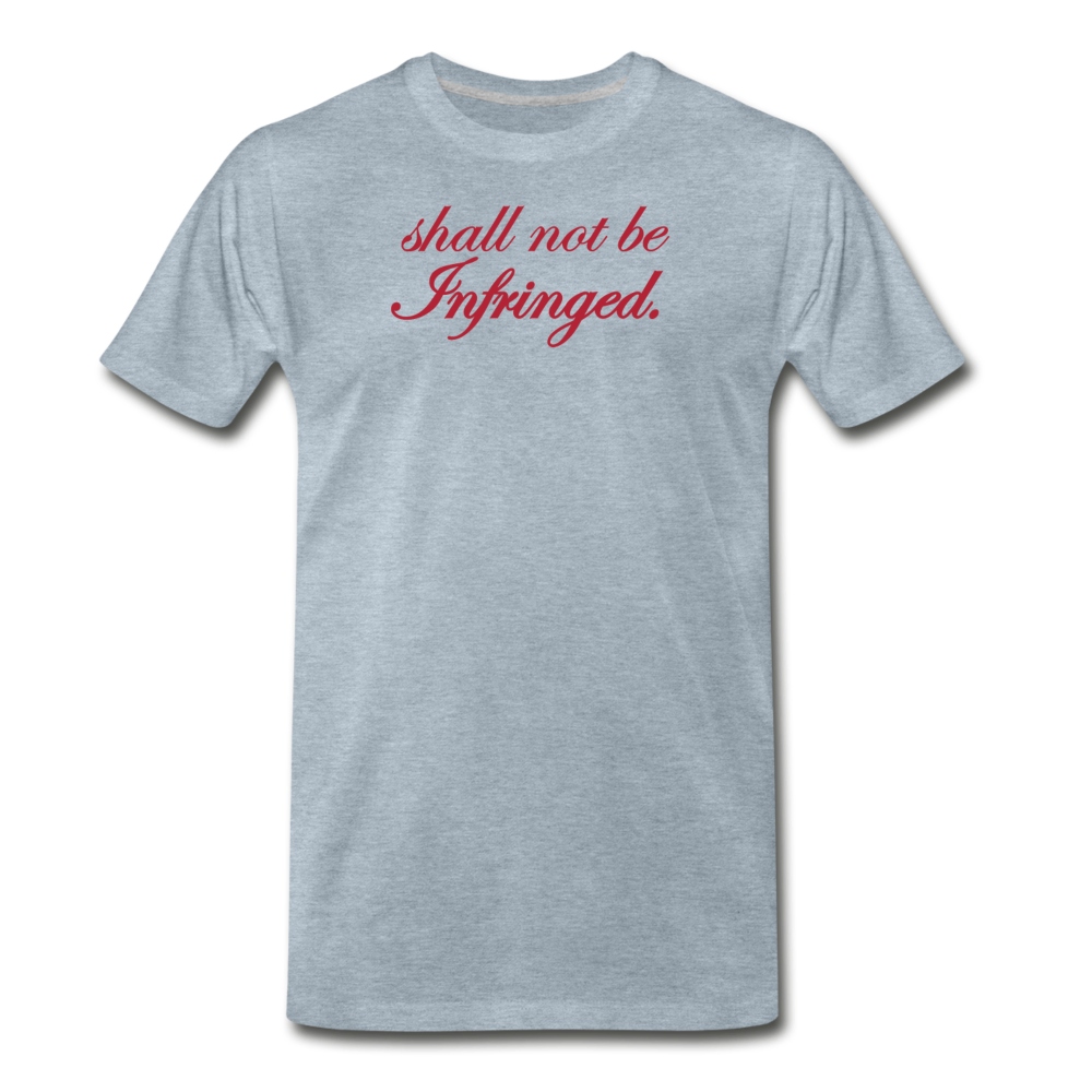 Shall Not Be Infringed Men's Premium T-Shirt - heather ice blue