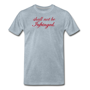 Shall Not Be Infringed Men's Premium T-Shirt - heather ice blue