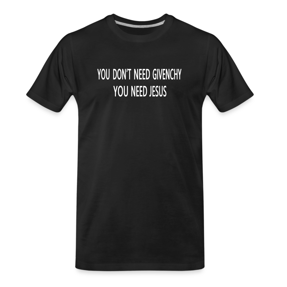 You Don't Need Givenchy Men's Premium T-Shirt - black