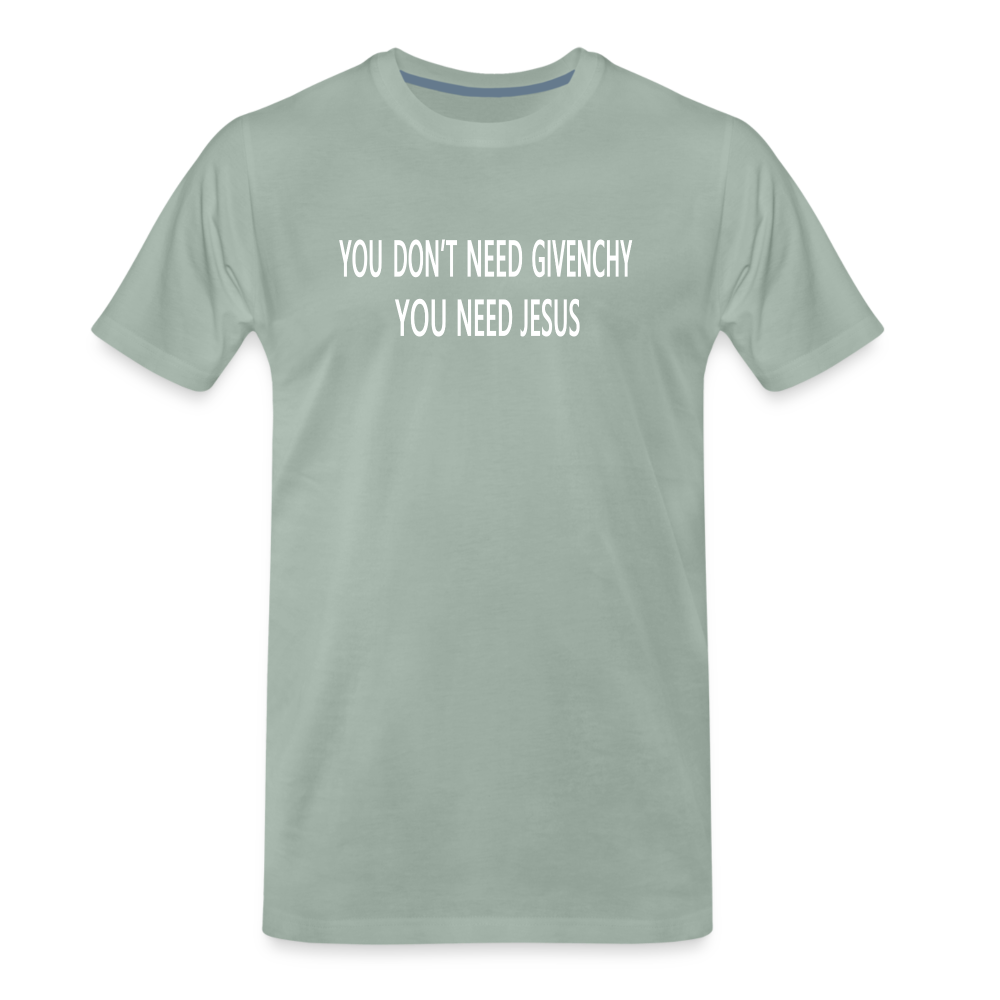 You Don't Need Givenchy Men's Premium T-Shirt - steel green