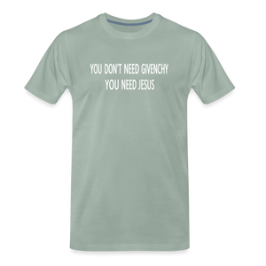 You Don't Need Givenchy Men's Premium T-Shirt - steel green